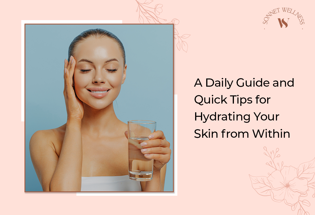 A Daily Guide and Quick Tips for Hydrating Your Skin from Within