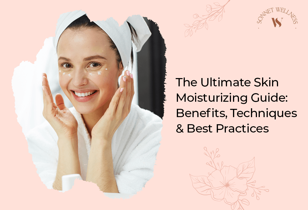 The Ultimate Skin Moisturizing Guide: Benefits, Techniques & Best Practices